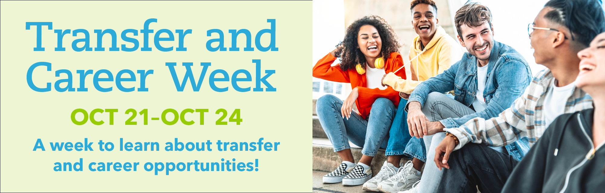 Transfer and Career Week OCT 21- OCT OCT 24: A Week to learn about transfer and career opportunities!